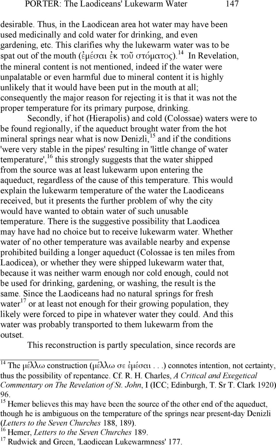 14 In Revelation, the mineral content is not mentioned, indeed if the water were unpalatable or even harmful due to mineral content it is highly unlikely that it would have been put in the mouth at