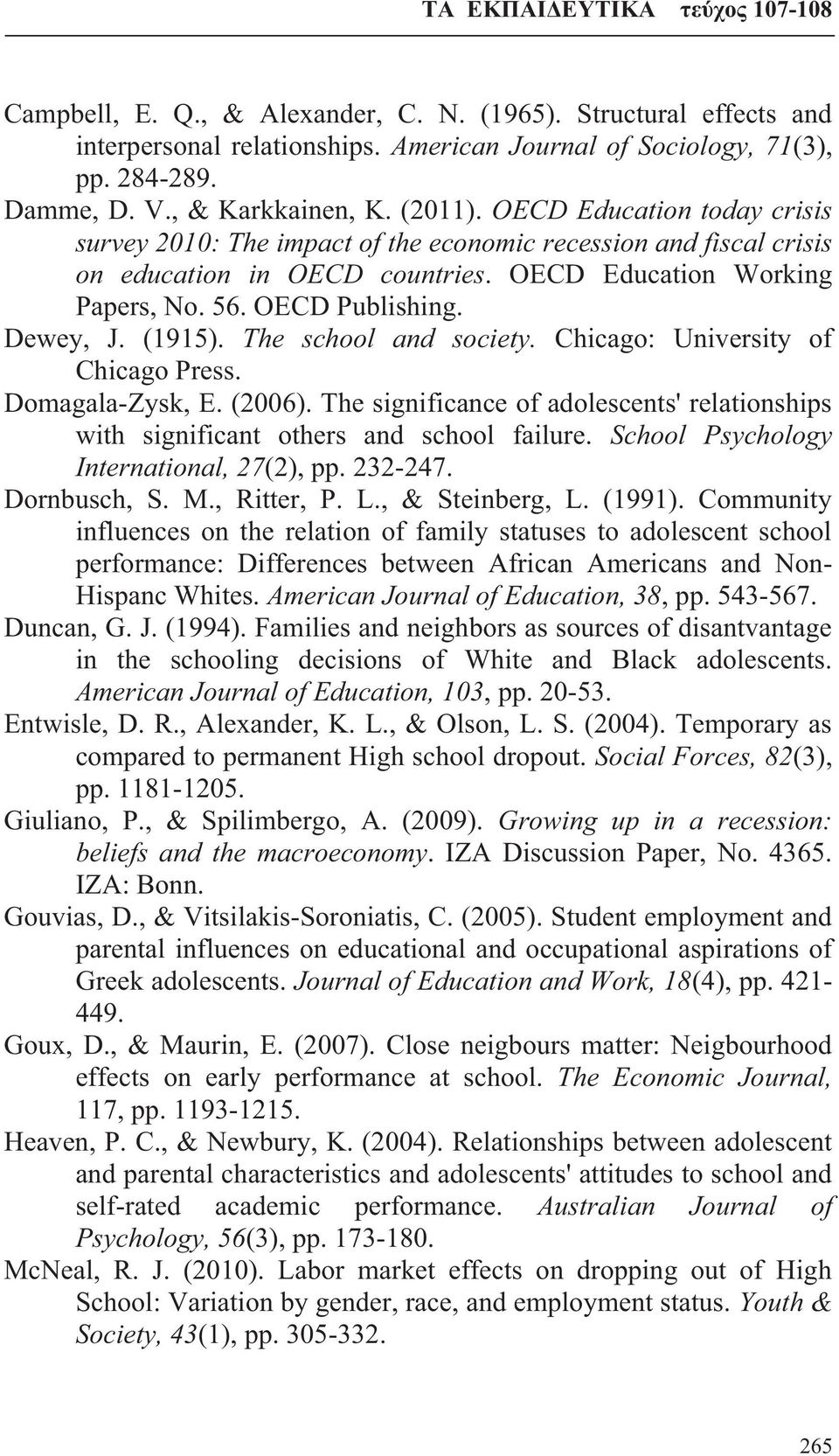 (1915). The school and society. Chicago: University of Chicago Press. Domagala-Zysk, E. (2006). The significance of adolescents' relationships with significant others and school failure.