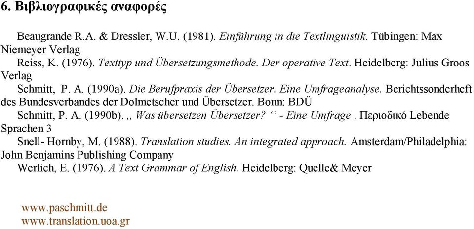 Berichtssonderheft des Bundesverbandes der Dolmetscher und Übersetzer. Bonn: BDÜ Schmitt, P. A. (1990b).,, Was übersetzen Übersetzer? - Eine Umfrage.