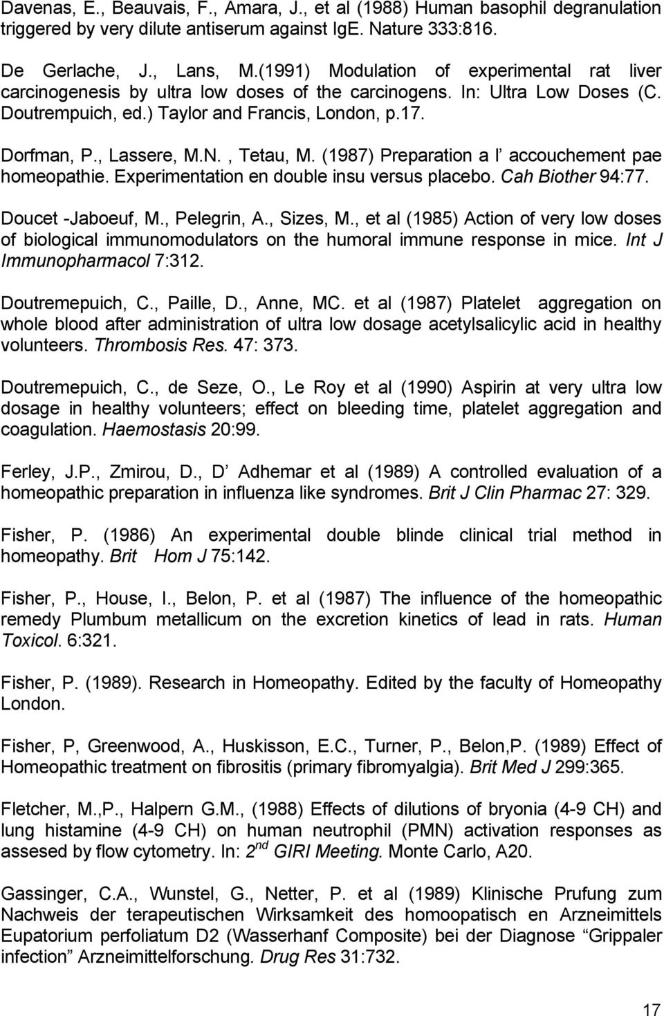 N., Tetau, M. (1987) Preparation a l accouchement pae homeopathie. Experimentation en double insu versus placebo. Cah Biother 94:77. Doucet -Jaboeuf, M., Pelegrin, A., Sizes, M.