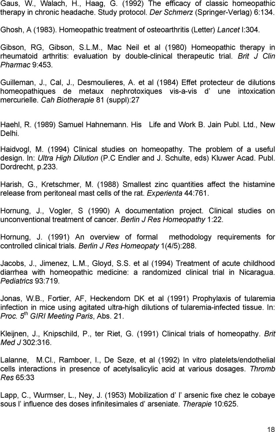 , Mac Neil et al (1980) Homeopathic therapy in rheumatoid arthritis: evaluation by double-clinical therapeutic trial. Brit J Clin Pharmac 9:453. Guilleman, J., Cal, J., Desmoulieres, A.