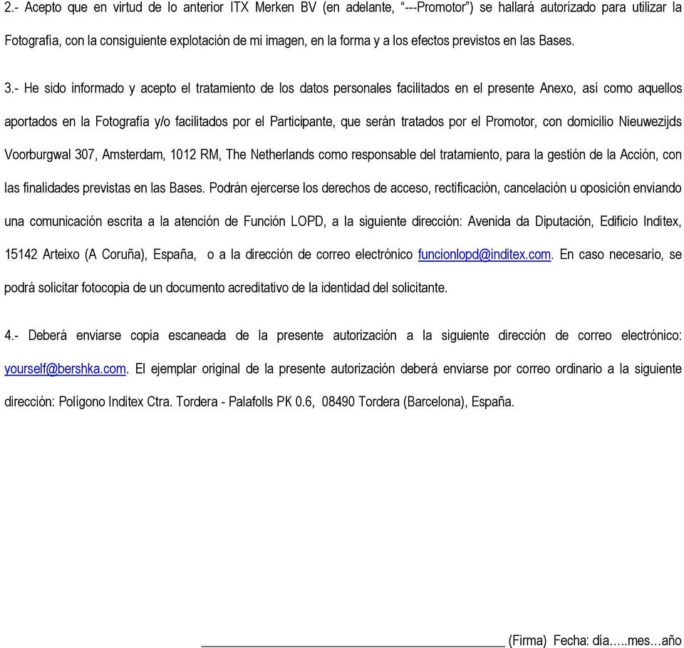 - He sido informado y acepto el tratamiento de los datos personales facilitados en el presente Anexo, as como aquellos aportados en la Fotografa y/o facilitados por el Participante, que sern tratados