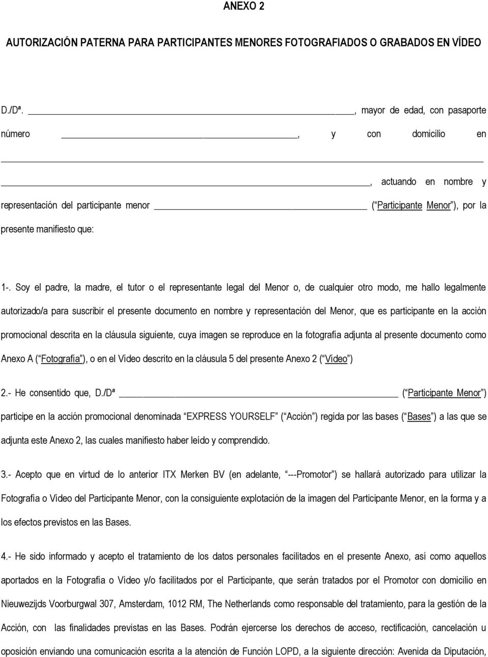 Soy el padre, la madre, el tutor o el representante legal del Menor o, de cualquier otro modo, me hallo legalmente autorizado/a para suscribir el presente documento en nombre y representacin del