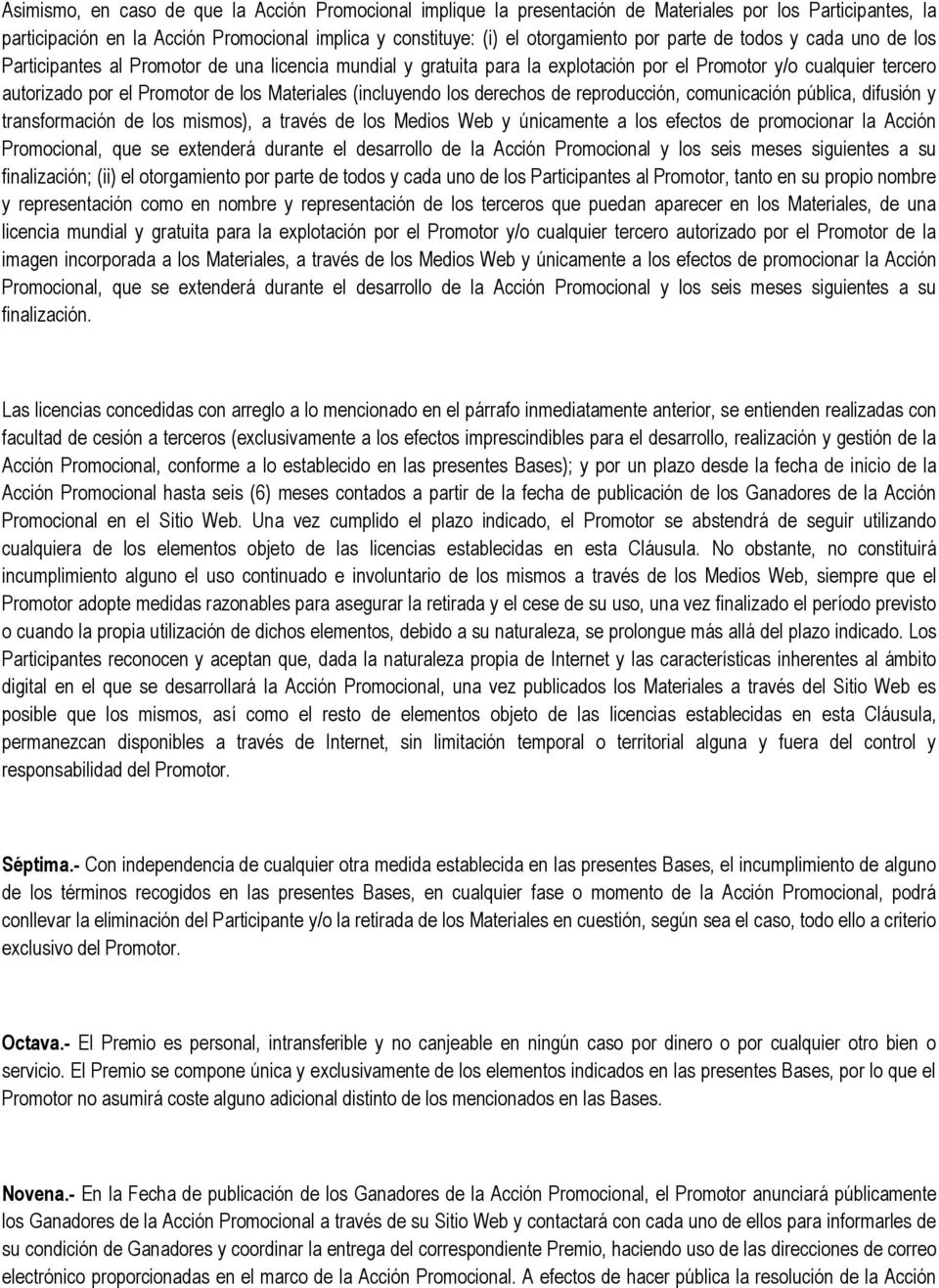 (incluyendo los derechos de reproduccin, comunicacin pblica, difusin y transformacin de los mismos), a travs de los Medios Web y nicamente a los efectos de promocionar la Accin Promocional, que se