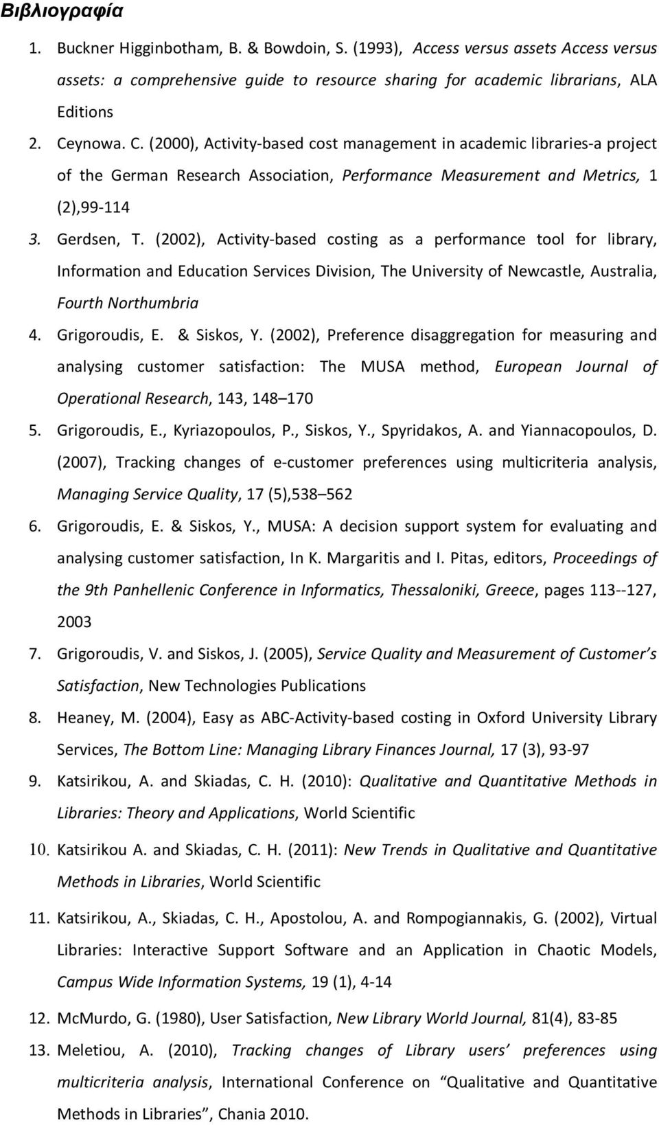 (2002), Activity-based costing as a performance tool for library, Information and Education Services Division, The University of Newcastle, Australia, Fourth Northumbria 4. Grigoroudis, E.