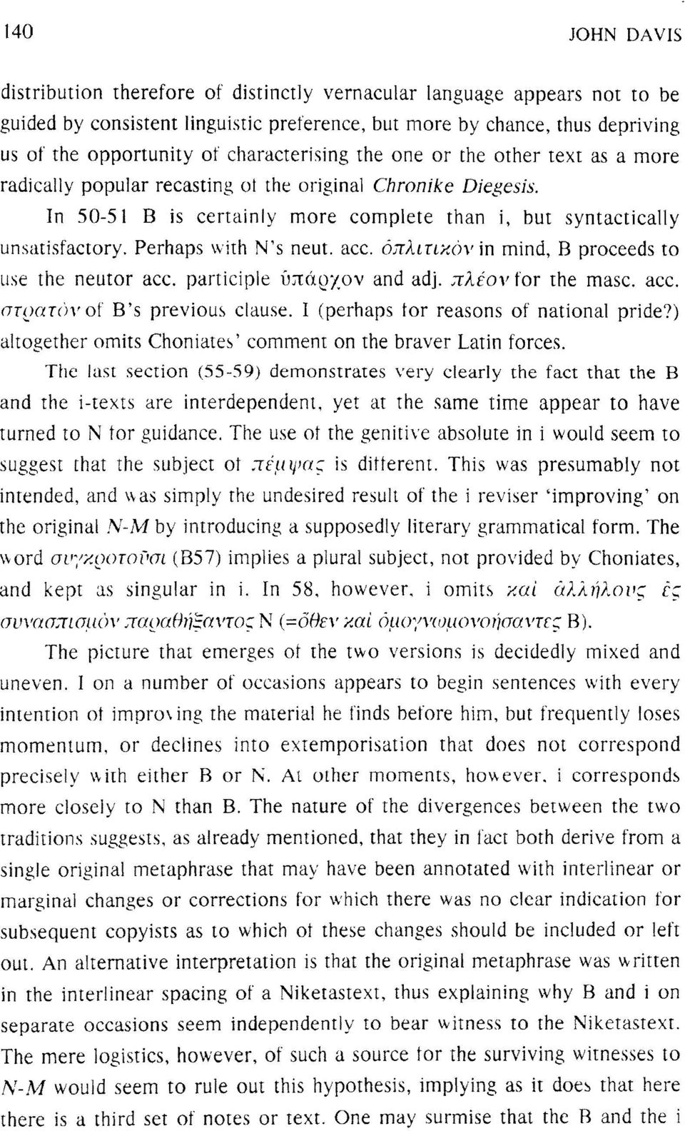 Perhaps with N's neut. ace. όπλιτικόν in mind, Β proceeds to use the neutor ace. participle υπάρχον and adj. πλέον for the masc. ace. στρατάνοϊ B's previous clause.