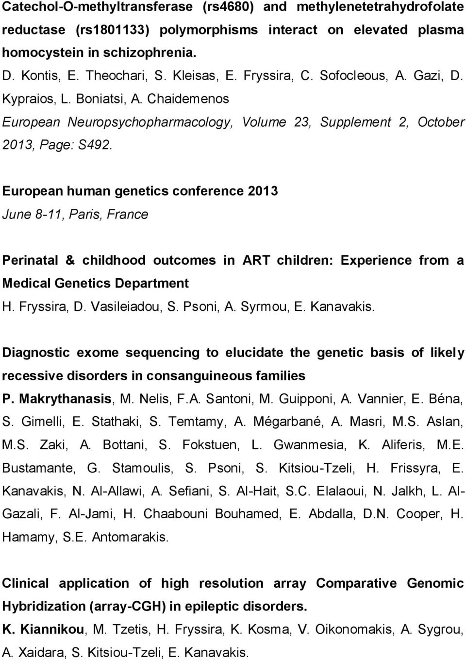 European human genetics conference 2013 June 8-11, Paris, France Perinatal & childhood outcomes in ART children: Experience from a Medical Genetics Department H. Fryssira, D. Vasileiadou, S. Psoni, A.