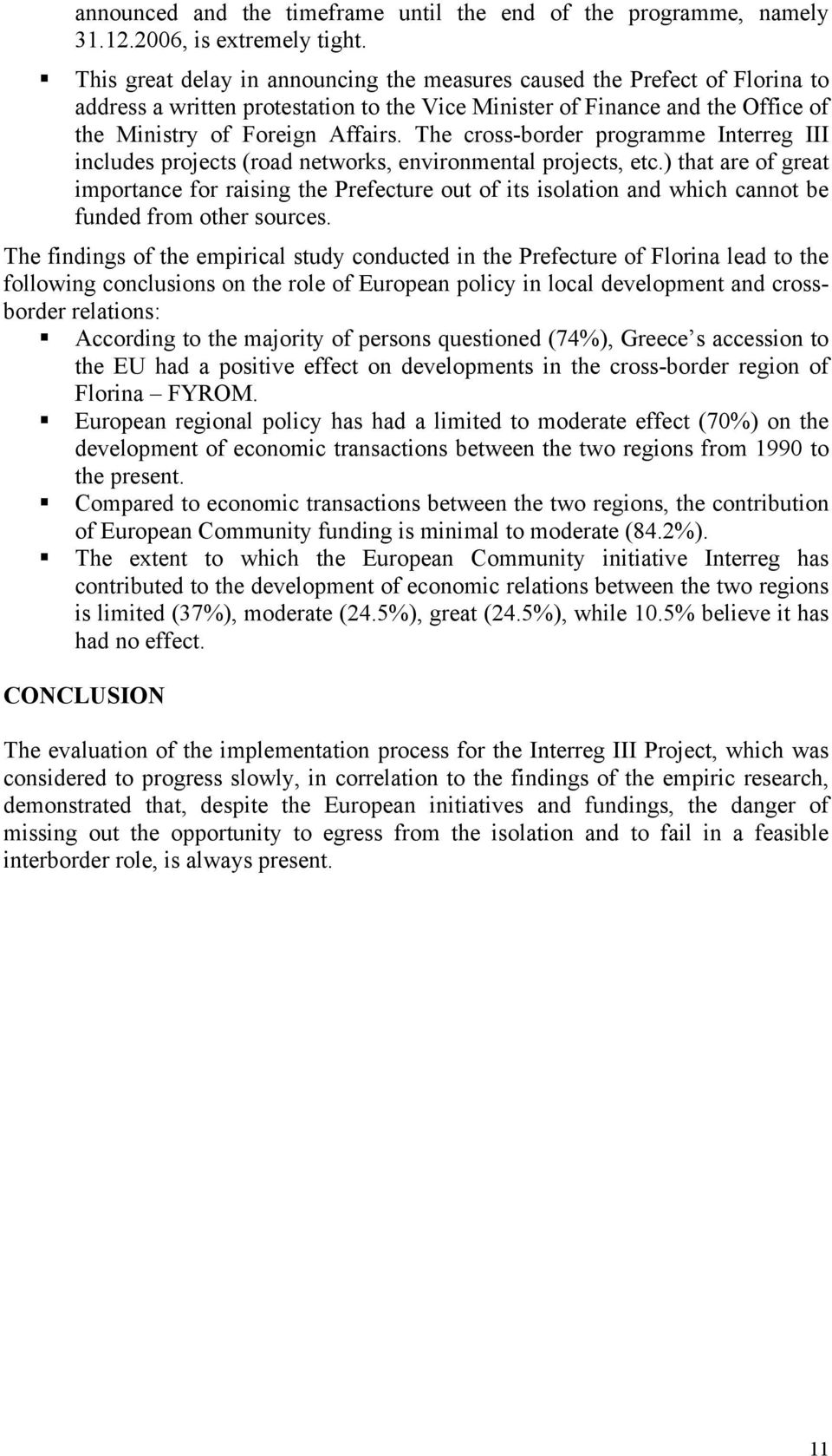 The cross-border programme Interreg III includes projects (road networks, environmental projects, etc.