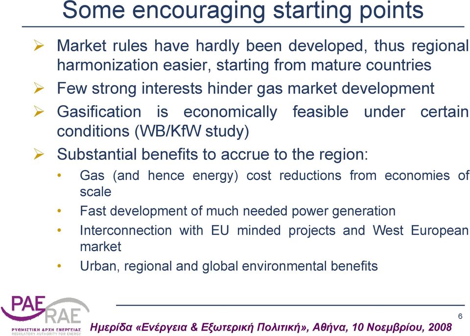 study) Substantial benefits to accrue to the region: Gas (and hence energy) cost reductions from economies of scale Fast development of