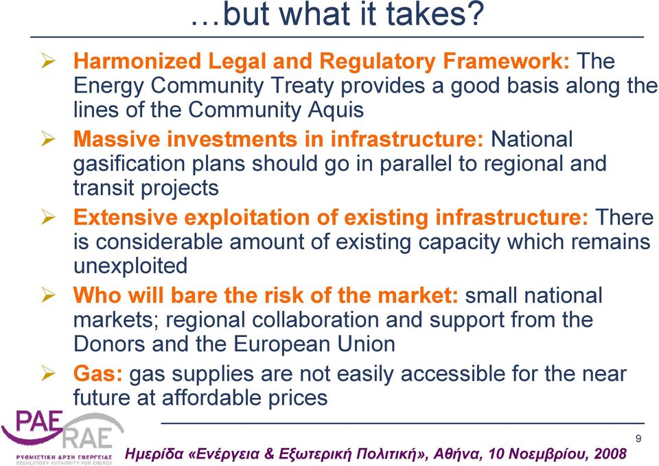 infrastructure: National gasification plans should go in parallel to regional and transit projects Extensive exploitation of existing infrastructure: There