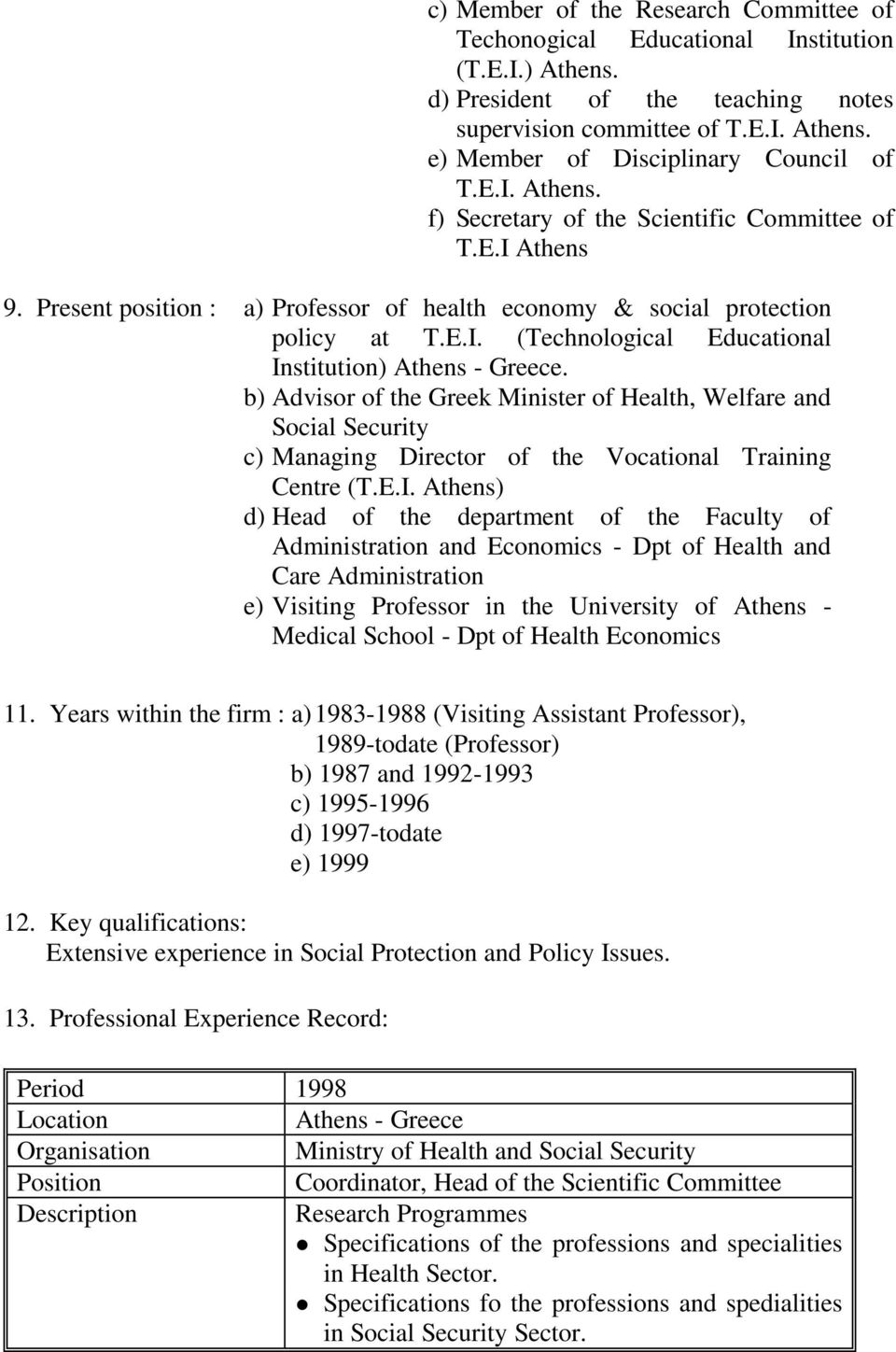 b) Advisor of the Greek Minister of Health, Welfare and Social Security c) Managing Director of the Vocational Training Centre (T.E.I.