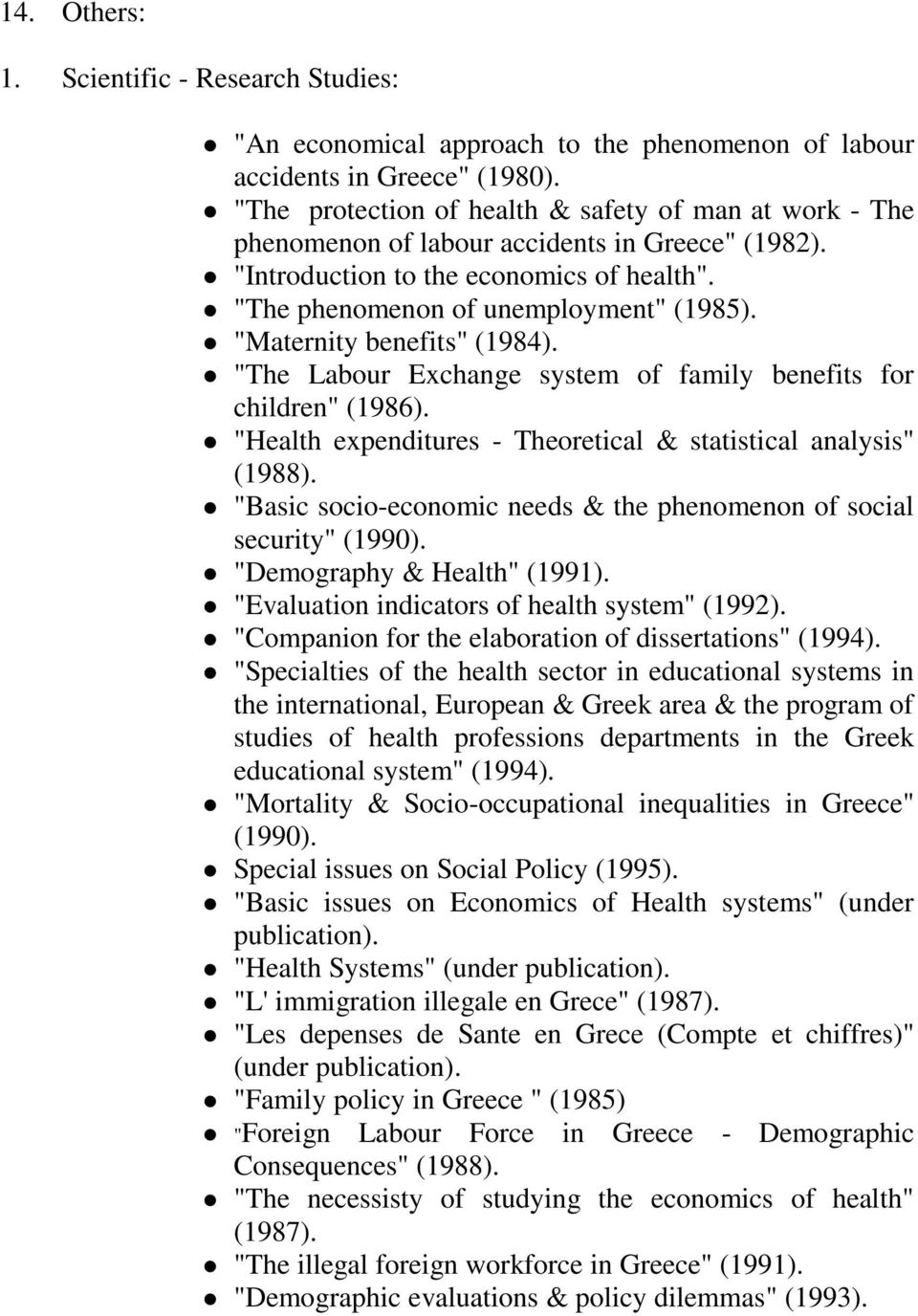 "Maternity benefits" (1984). "The Labour Exchange system of family benefits for children" (1986). "Health expenditures - Theoretical & statistical analysis" (1988).