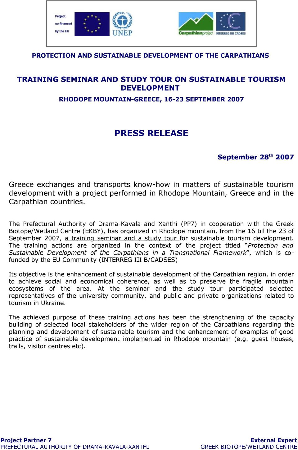 The Prefectural Authority of Drama-Kavala and Xanthi (PP7) in cooperation with the Greek Biotope/Wetland Centre (EKBY), has organized in Rhodope mountain, from the 16 till the 23 of September 2007, a