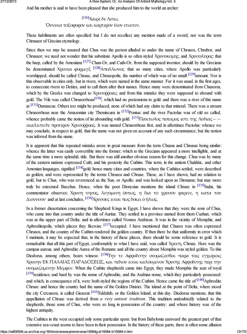 Since then we may be assured that Chus was the person alluded to under the name of Chrusos, Chrubor, and Chrusaor; we need not wonder that his substitute Apollo is so often styled Χρυσοκοµης, and