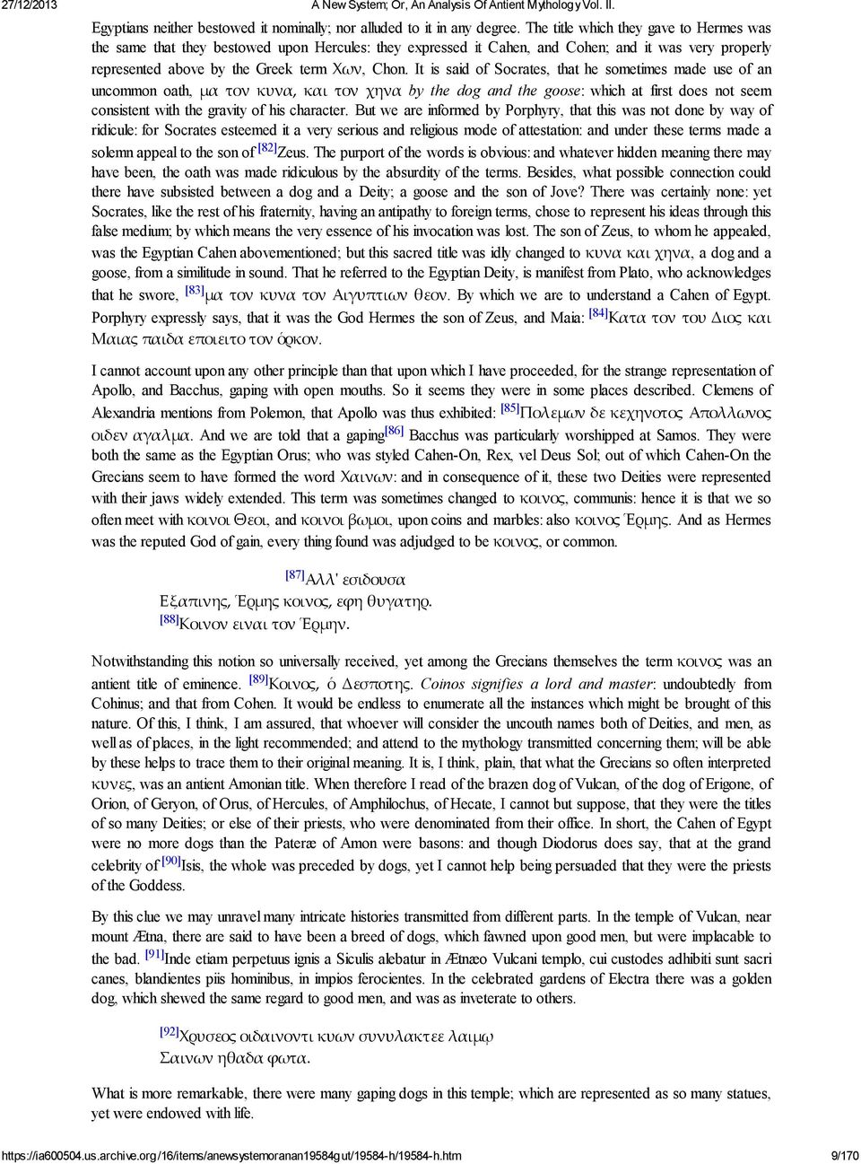It is said of Socrates, that he sometimes made use of an uncommon oath, µα τον κυνα, και τον χηνα by the dog and the goose: which at first does not seem consistent with the gravity of his character.
