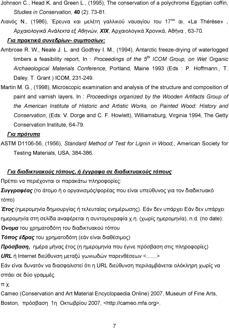 , (1994), Antarctic freeze-drying of waterlogged timbers a feasibility report, In : Proceedings of the 5 th ICOM Group, on Wet Organic Archaeological Materials Conference, Portland, Maine 1993 (Eds :