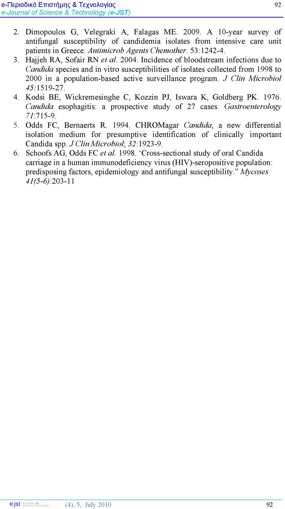 Incidence of bloodstream infections due to Candida species and in vitro susceptibilities of isolates collected from 1998 to 2000 in a population-based active surveillance program.