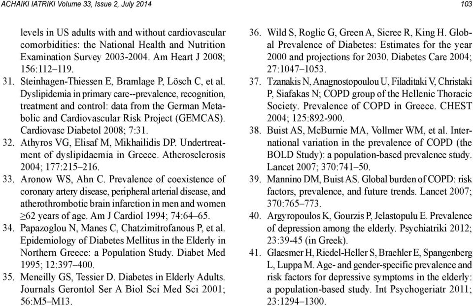 Dyslipidemia in primary care--prevalence, recognition, treatment and control: data from the German Metabolic and Cardiovascular Risk Project (GEMCAS). Cardiovasc Diabetol 2008; 7:31. 32.