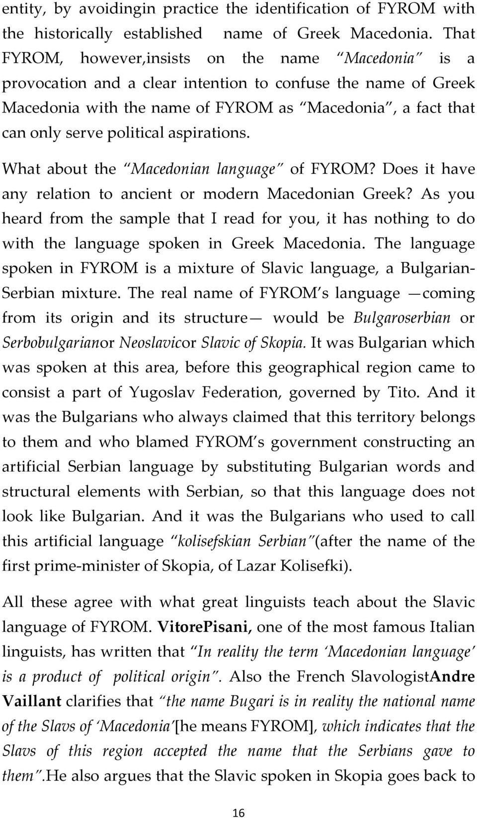 political aspirations. What about the Macedonian language of FYROM? Does it have any relation to ancient or modern Macedonian Greek?