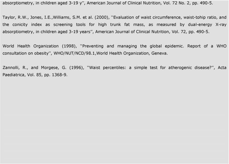 children aged 3-19 years, American Journal of Clinical Nutrition, Vol. 72, pp. 490-5. World Health Organization (1998), Preventing and managing the global epidemic.