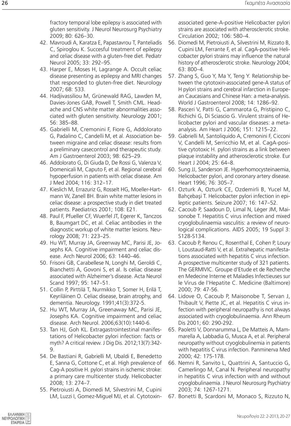 Harper E, Moses H, Lagrange A. Occult celiac disease presenting as epilepsy and MRI changes that responded to gluten-free diet. Neurology 2007; 68: 533. 44.