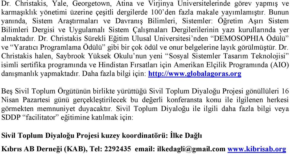 Christakis Sürekli Eğitim Ulusal Universitesi nden DEMOSOPHIA Ödülü ve Yaratıcı Programlama Ödülü gibi bir çok ödül ve onur belgelerine layık görülmüştür. Dr.