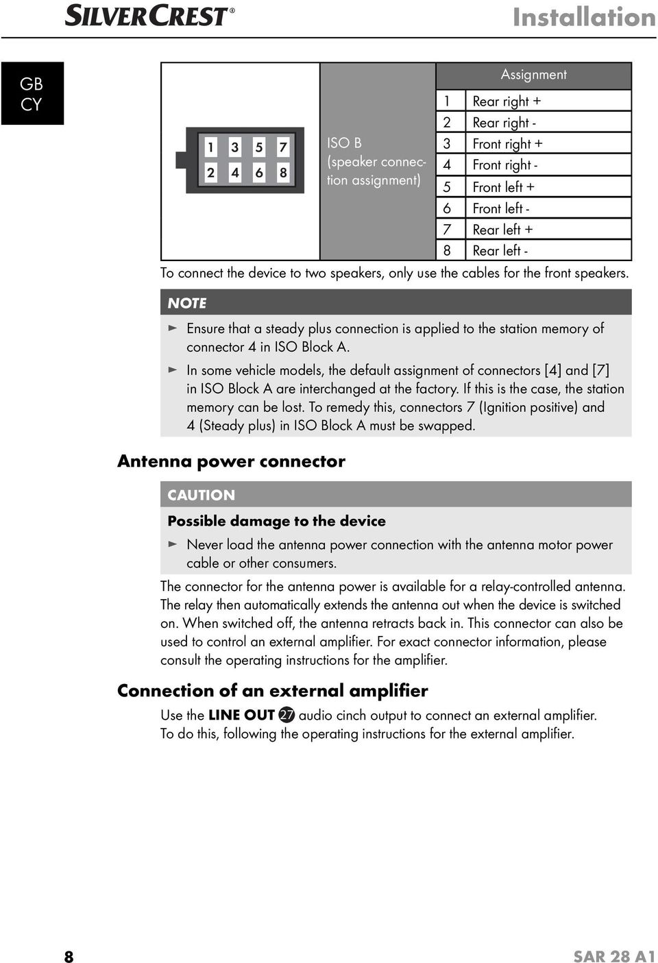 In some vehicle models, the default assignment of connectors [4] and [7] in ISO Block A are interchanged at the factory. If this is the case, the station memory can be lost.