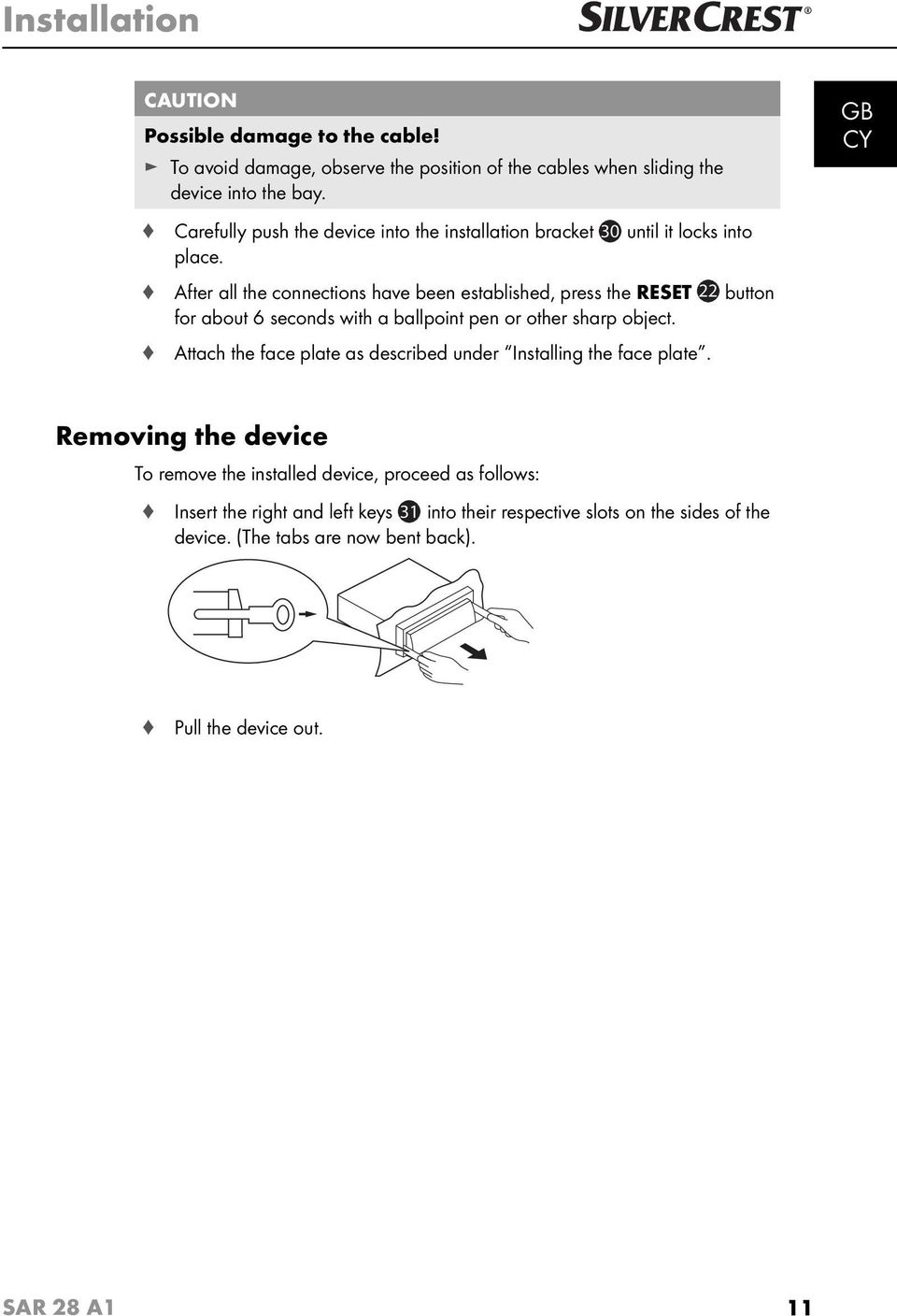 After all the connections have been established, press the RESET 22 button for about 6 seconds with a ballpoint pen or other sharp object.