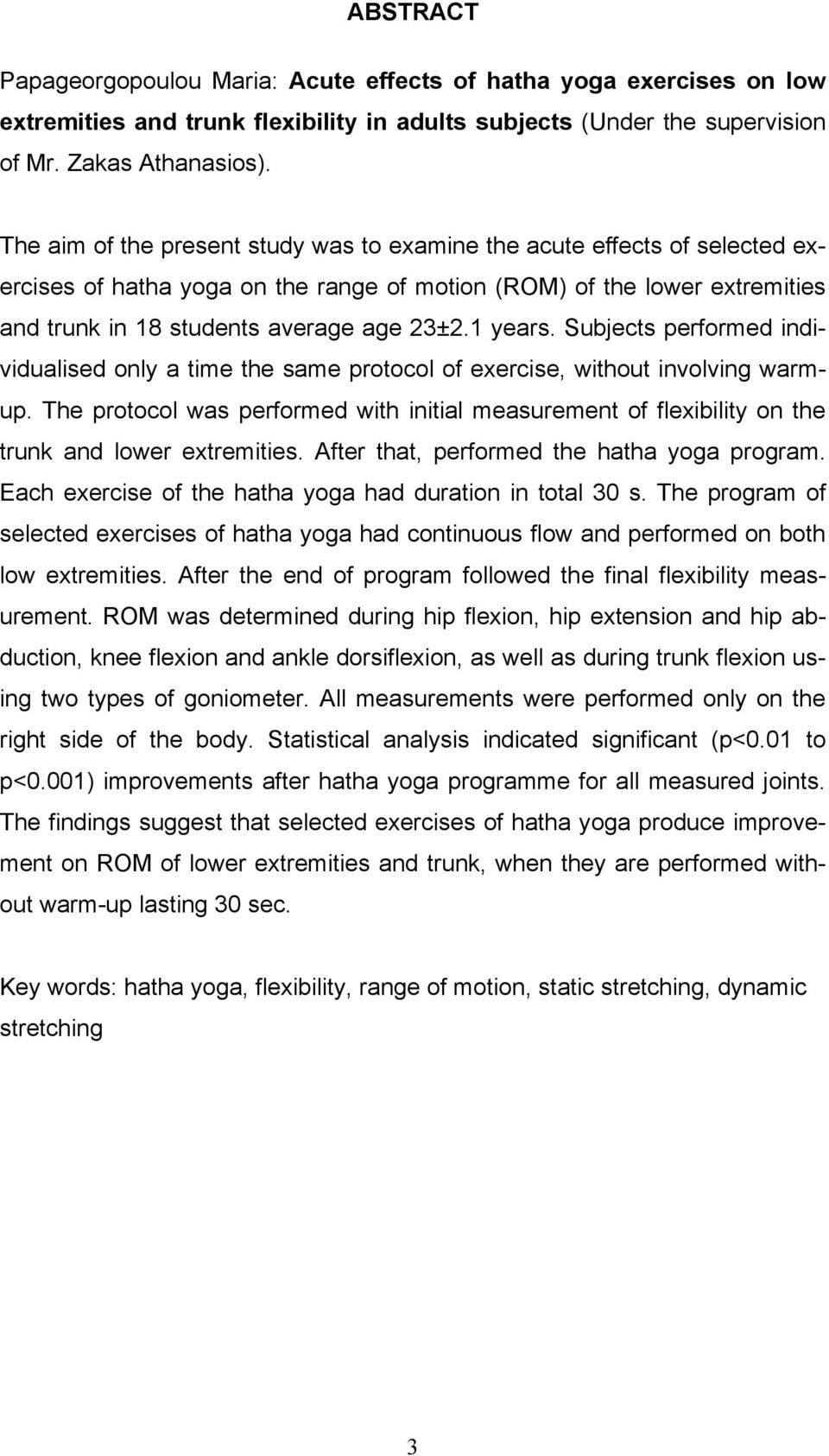 1 years. Subjects performed individualised only a time the same protocol of exercise, without involving warmup.