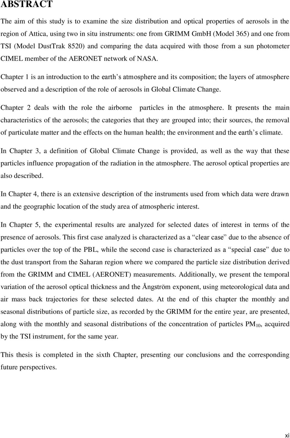 Chapter 1 is an introduction to the earth s atmosphere and its composition; the layers of atmosphere observed and a description of the role of aerosols in Global Climate Change.