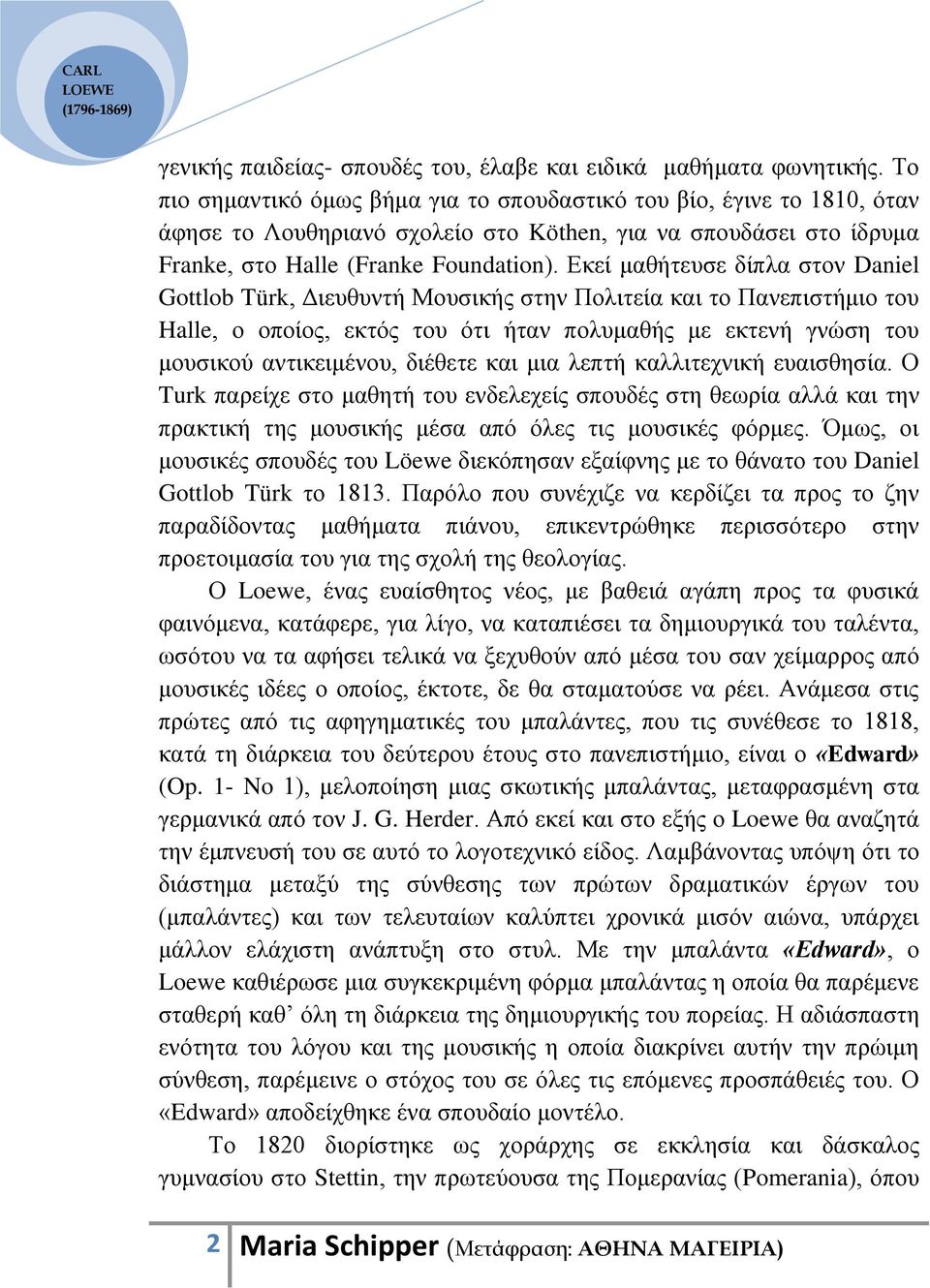 Δθεί καζήηεπζε δίπια ζηνλ Daniel Gottlob Türk, Γηεπζπληή Μνπζηθήο ζηελ Πνιηηεία θαη ην Παλεπηζηήκην ηνπ Halle, ν νπνίνο, εθηόο ηνπ όηη ήηαλ πνιπκαζήο κε εθηελή γλώζε ηνπ κνπζηθνύ αληηθεηκέλνπ,