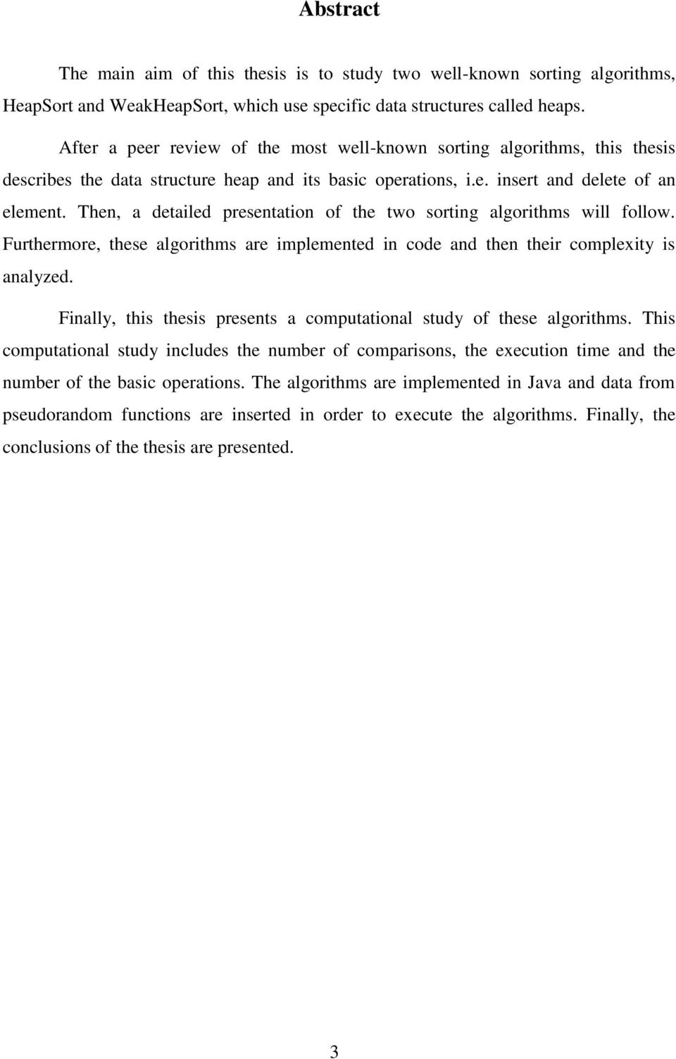 Then, a detailed presentation of the two sorting algorithms will follow. Furthermore, these algorithms are implemented in code and then their complexity is analyzed.