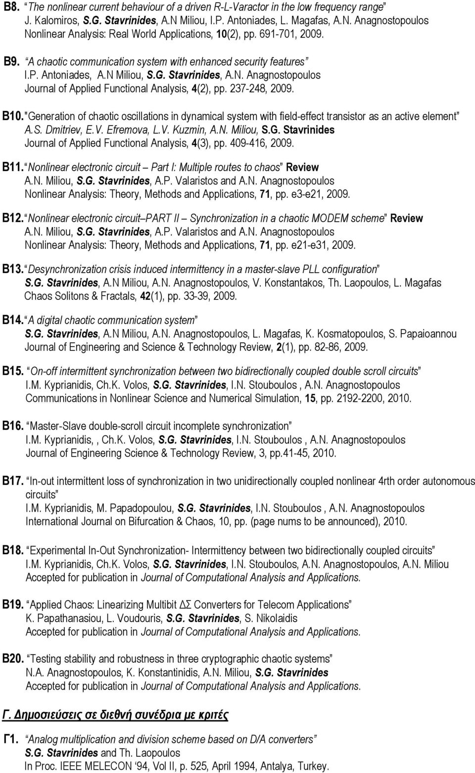 237-248, 2009. Β10. "Generation of chaotic oscillations in dynamical system with field-effect transistor as an active element A.S. Dmitriev, E.V. Efremova, L.V. Kuzmin, A.N. Miliou, S.G. Stavrinides Journal of Applied Functional Analysis, 4(3), pp.