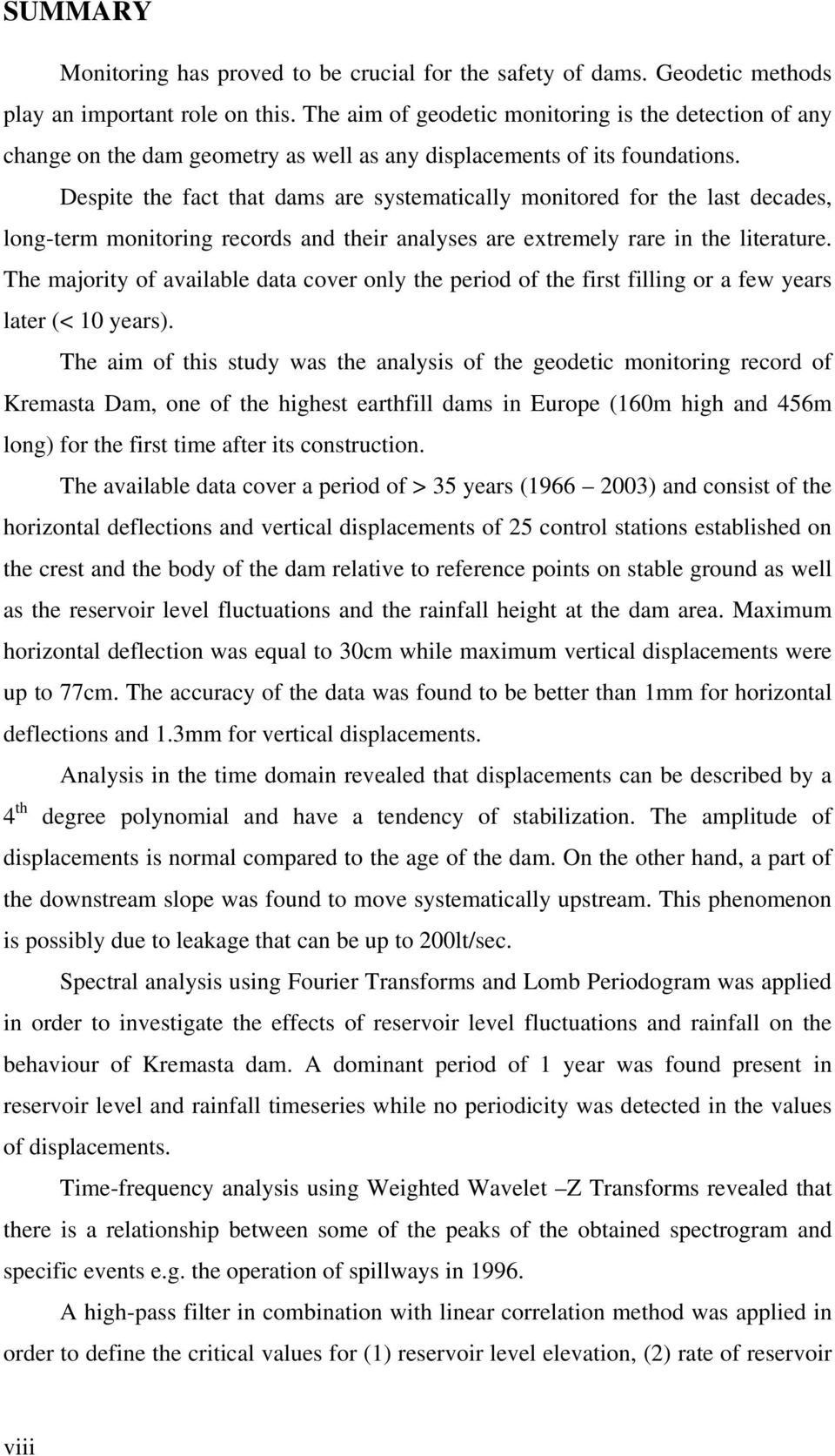 Despte the fact that dams are systematcally montored for the last decades, long-term montorng records and ther analyses are extremely rare n the lterature.