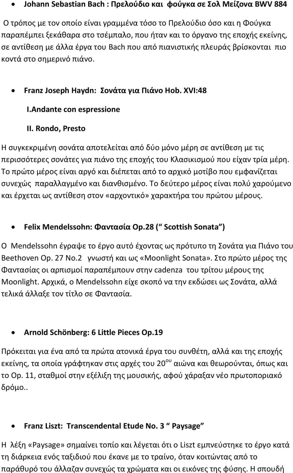 Andante con espressione ΙΙ. Rondo, Presto Η συγκεκριμένη σονάτα αποτελείται από δύο μόνο μέρη σε αντίθεση με τις περισσότερες σονάτες για πιάνο της εποχής του Κλασικισμού που είχαν τρία μέρη.