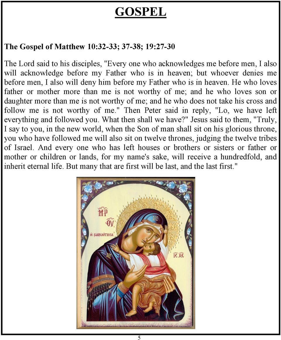 He who loves father or mother more than me is not worthy of me; and he who loves son or daughter more than me is not worthy of me; and he who does not take his cross and follow me is not worthy of me.