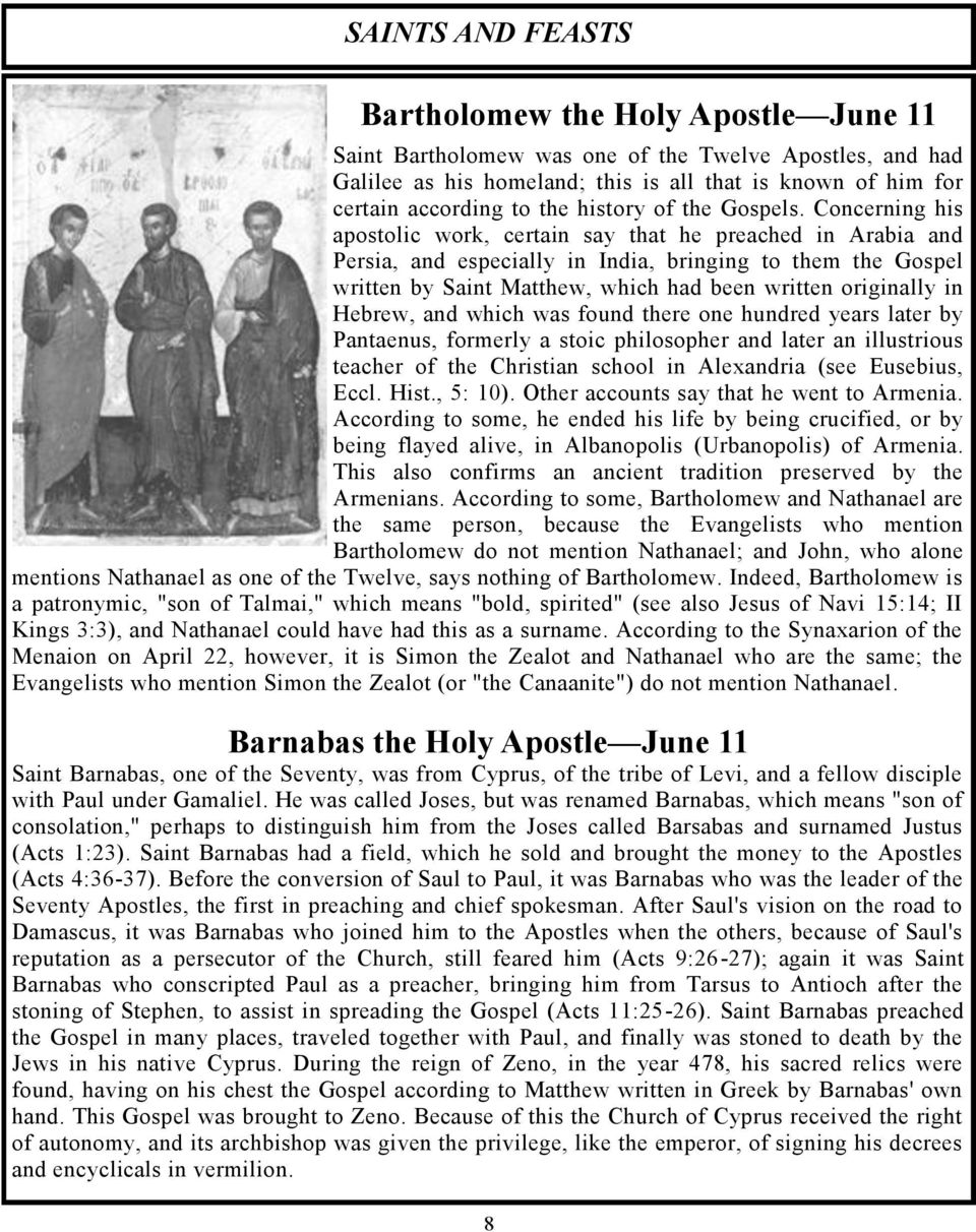 Concerning his apostolic work, certain say that he preached in Arabia and Persia, and especially in India, bringing to them the Gospel written by Saint Matthew, which had been written originally in