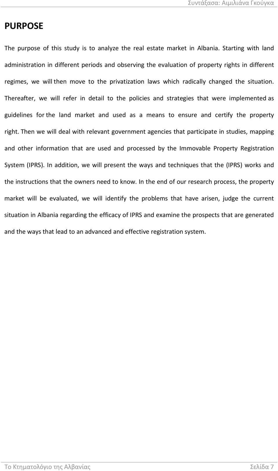 situation. Thereafter, we will refer in detail to the policies and strategies that were implemented as guidelines for the land market and used as a means to ensure and certify the property right.