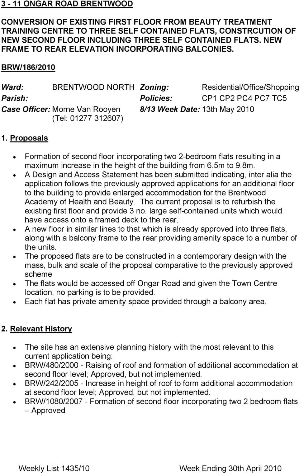 BRW/186/2010 Ward: ΝΟΡΤΗ Zoning: Ρεσιδεντιαλ/Οφφιχε/Σηοππινγ Parish: Policies: ΧΠ1 ΧΠ2 ΠΧ4 ΠΧ7 ΤΧ5 Case Officer: Μορνε ςαν Ροοψεν 8/13 Week Date: 13τη Μαψ 2010 (Τελ: 01277 312607) 1.