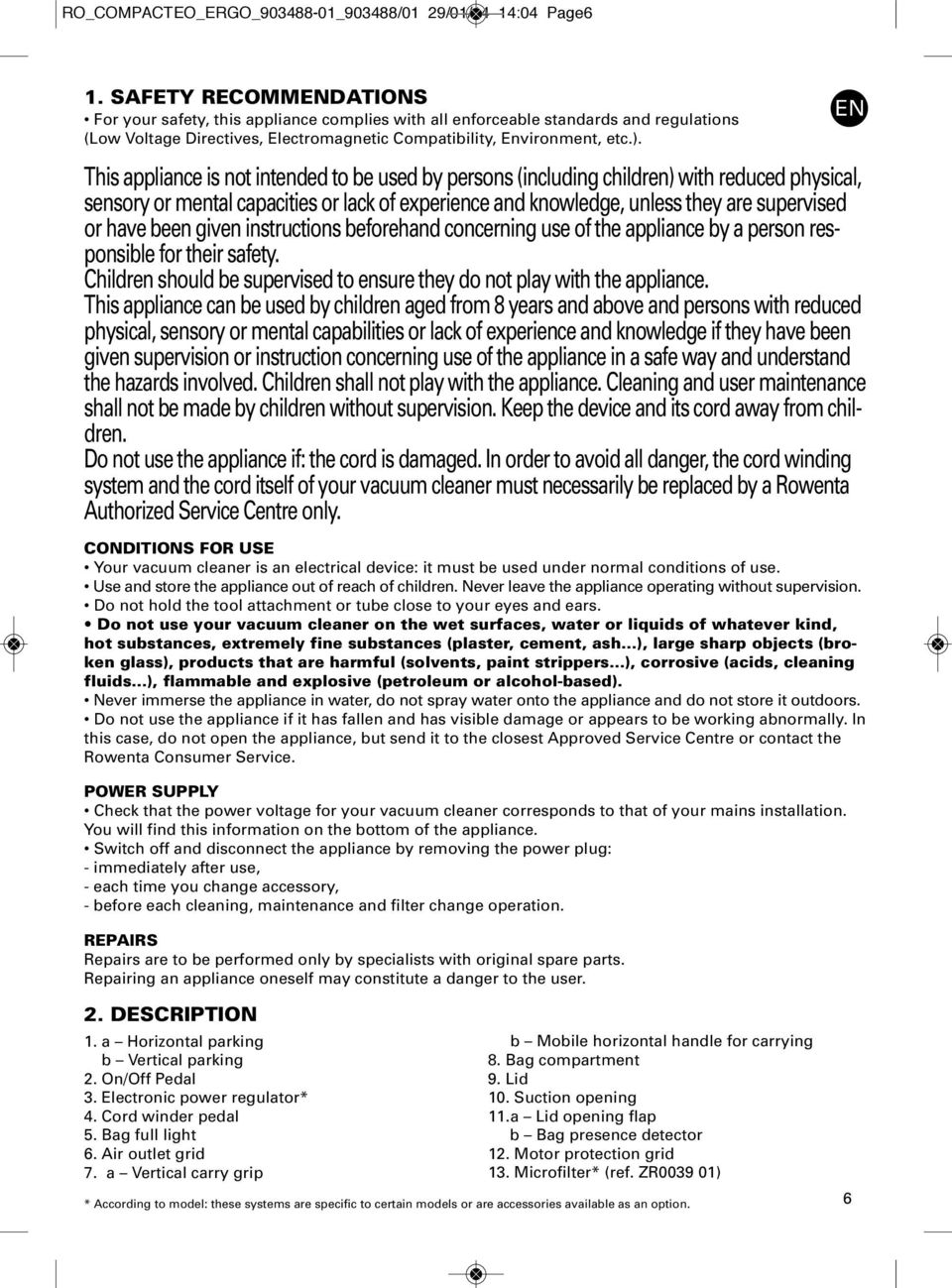 and knowledge, unless they are supervised or have been given instructions beforehand concerning use of the appliance by a person responsible for their safety Children should be supervised to ensure