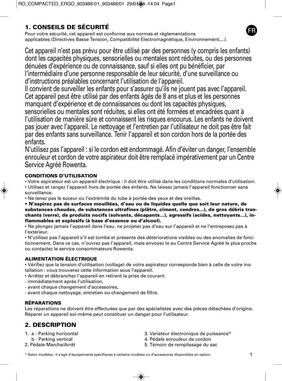 réduites, ou des personnes dénuées d expérience ou de connaissance, sauf si elles ont pu bénéficier, par l intermédiaire d une personne responsable de leur sécurité, d une surveillance ou d