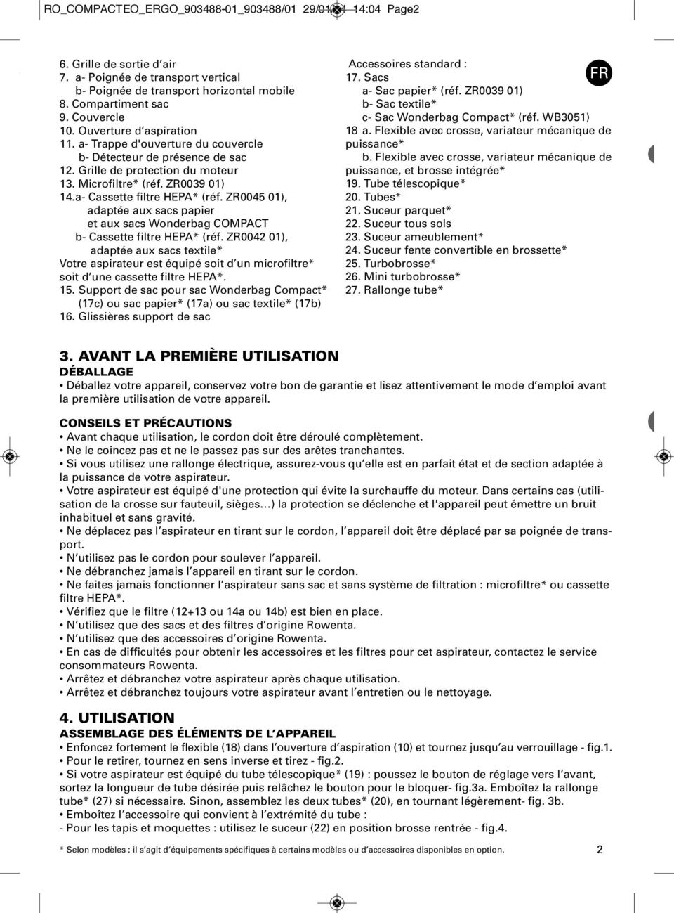 01), adaptée aux sacs papier et aux sacs Wonderbag COMPACT b- Cassette filtre HEPA (réf ZR0042 01), adaptée aux sacs textile Votre aspirateur est équipé soit d un microfiltre soit d une cassette