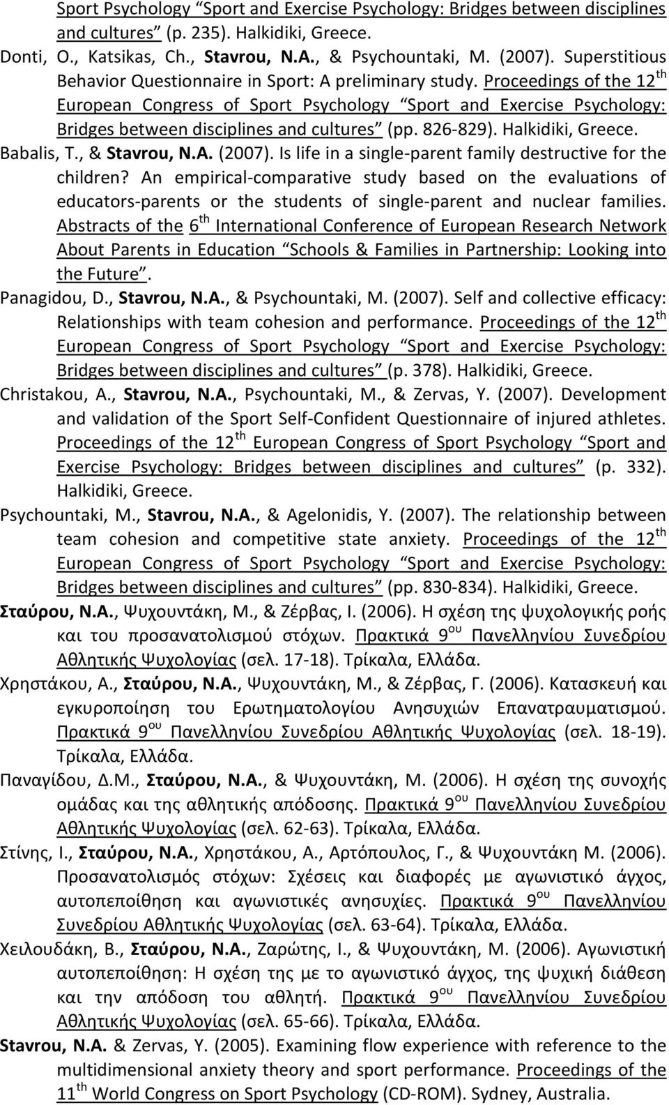 Proceedings of the 12 th European Congress of Sport Psychology Sport and Exercise Psychology: Bridges between disciplines and cultures (pp. 826-829). Halkidiki, Greece. Babalis, T., & Stavrou, N.A.