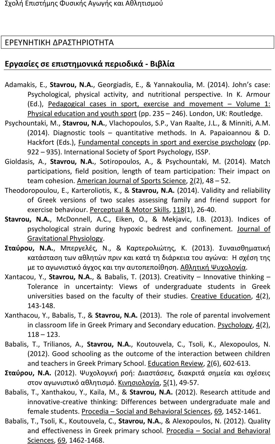 235 246). London, UK: Routledge. Psychountaki, M., Stavrou, N.Α., Vlachopoulos, S.P., Van Raalte, J.L., & Minniti, A.M. (2014). Diagnostic tools quantitative methods. In A. Papaioannou & D.