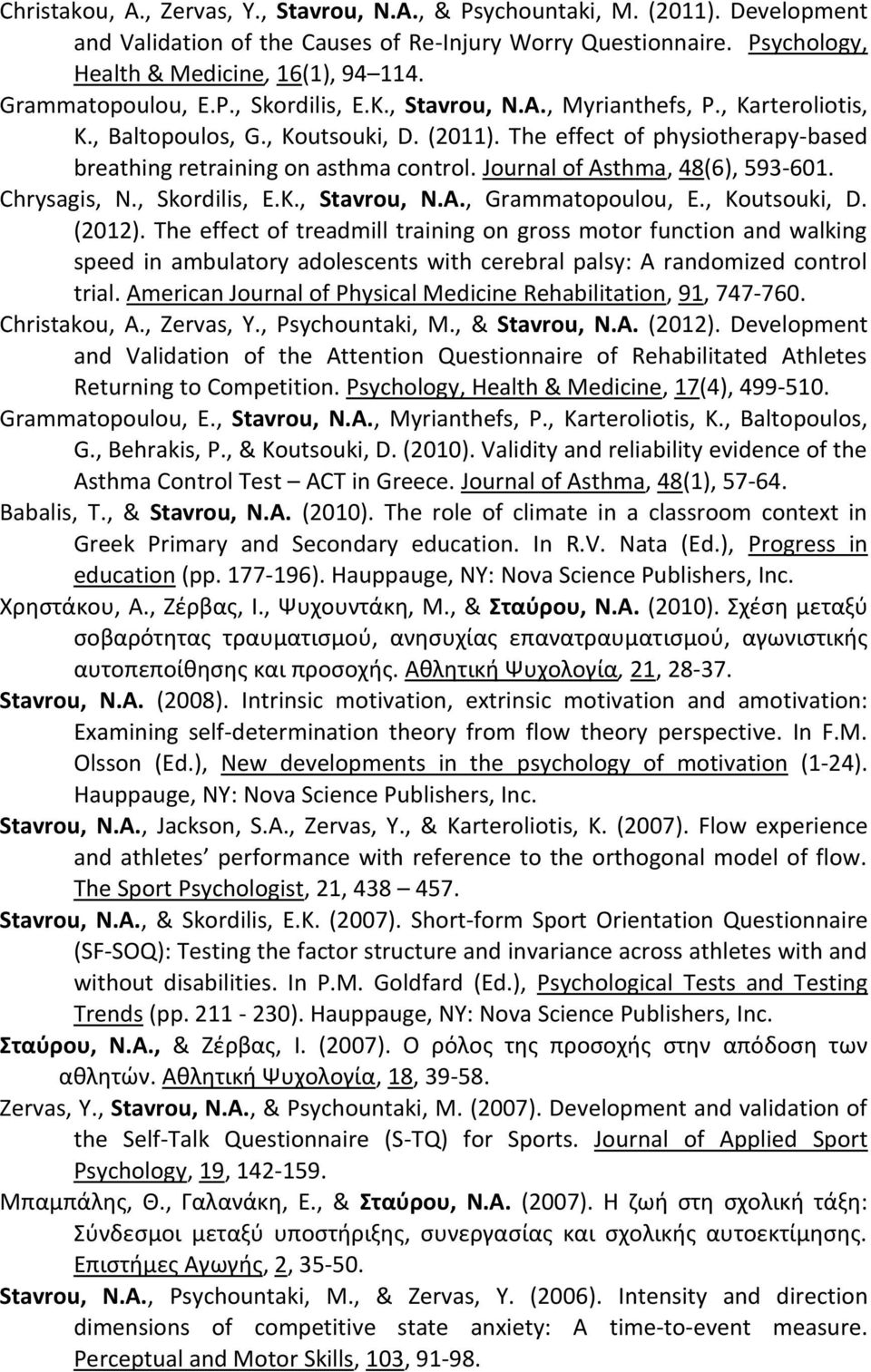 The effect of physiotherapy-based breathing retraining on asthma control. Journal of Asthma, 48(6), 593-601. Chrysagis, N., Skordilis, E.K., Stavrou, N.A., Grammatopoulou, E., Koutsouki, D. (2012).