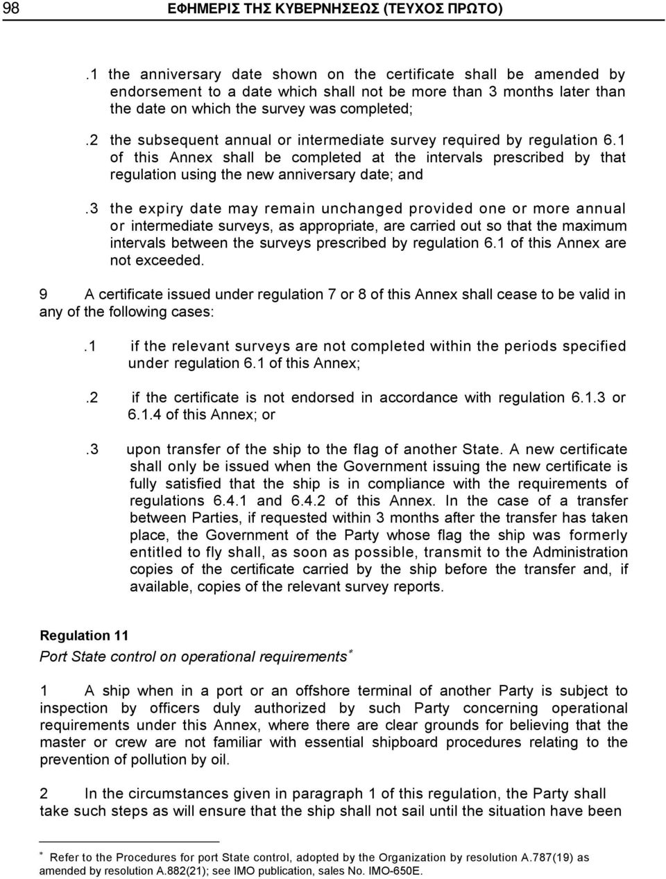 2 the subsequent annual or intermediate survey required by regulation 6.1 of this Annex shall be completed at the intervals prescribed by that regulation using the new anniversary date; and.