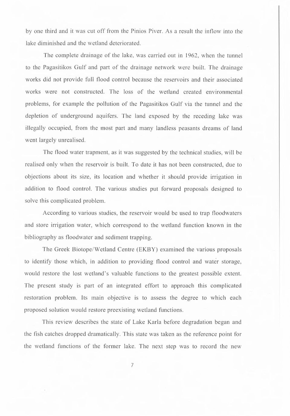 The drainage works did not provide full flood control because the reservoirs and their associated works were not constructed.