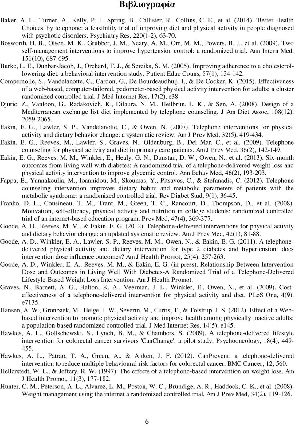 K., Grubber, J. M., Neary, A. M., Orr, M. M., Powers, B. J., et al. (2009). Two self-management interventions to improve hypertension control: a randomized trial. Ann Intern Med, 151(10), 687-695.