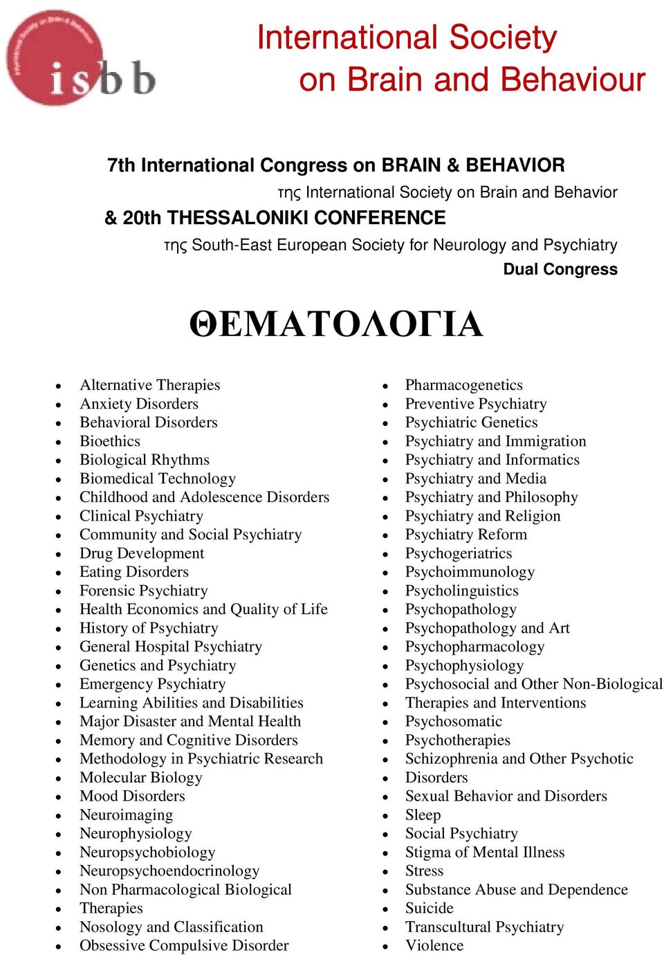 Adolescence Disorders Clinical Psychiatry Community and Social Psychiatry Drug Development Eating Disorders Forensic Psychiatry Health Economics and Quality of Life History of Psychiatry General