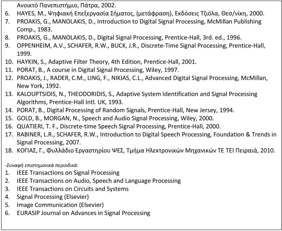 , BUCK, J.R., Discrete-Time Signal Processing, Prentice-Hall, 1999. 10. HAYKIN, S., Adaptive Filter Theory, 4th Edition, Prentice-Hall, 2001. 11. PORAT, B.